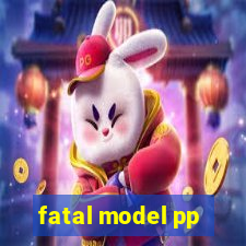 fatal model pp